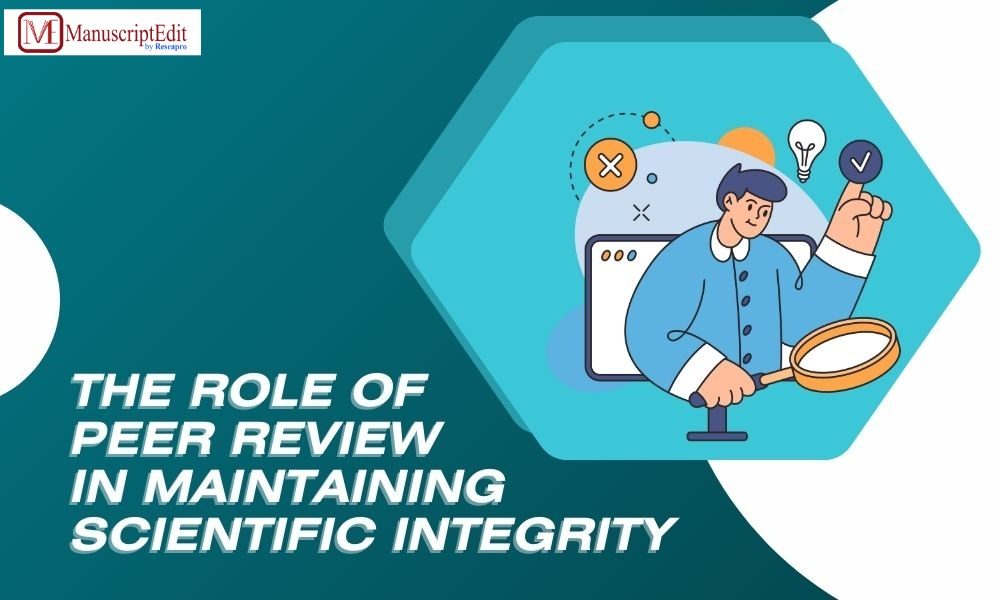 THE ROLE OF PEER REVIEW IN MAINTAINING SCIENTIFIC INTEGRITY