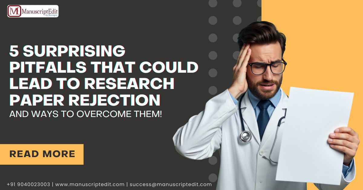 5 Surprising Pitfalls That Could Lead to Research Paper Rejection and Ways To Overcome Them
