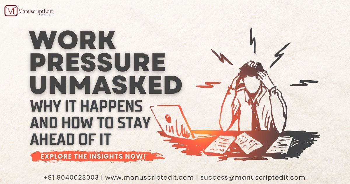 Work Pressure Unmasked: Why It Happens and How to Stay Ahead of It